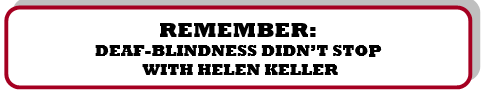 Remember: Deaf-Blindness didn't stop with Helen Keller