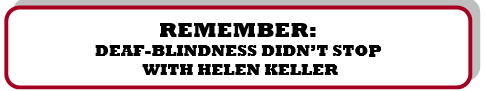 Remember: Deaf-Blindness Didn't Stop with Helen Keller