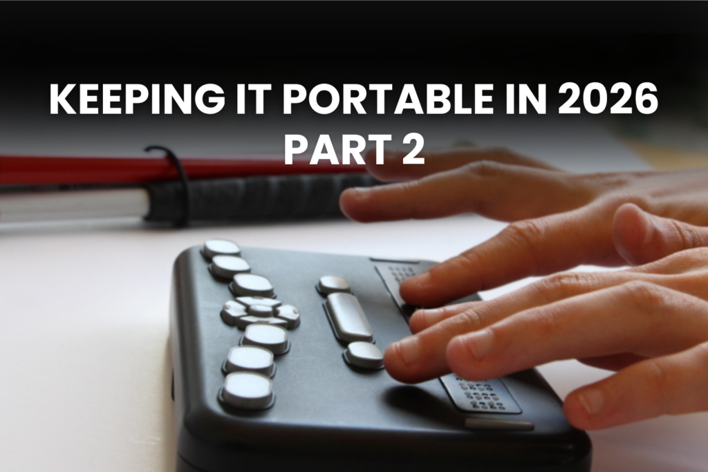 Hands reading a refreshable braille display with text overlay "KEEPING IT PORTABLE IN 2026 PART 2"